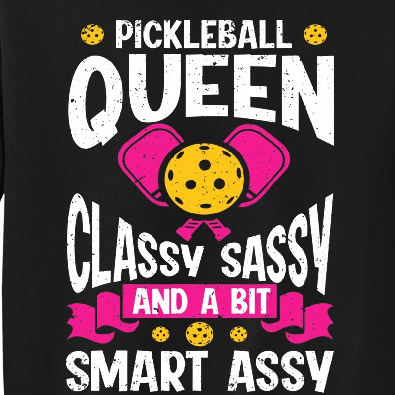 Pickleball Queen Classy Sassy And A Bit Smart Assy Tall Sweatshirt