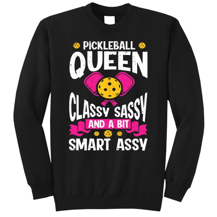 Pickleball Queen Classy Sassy And A Bit Smart Assy Tall Sweatshirt