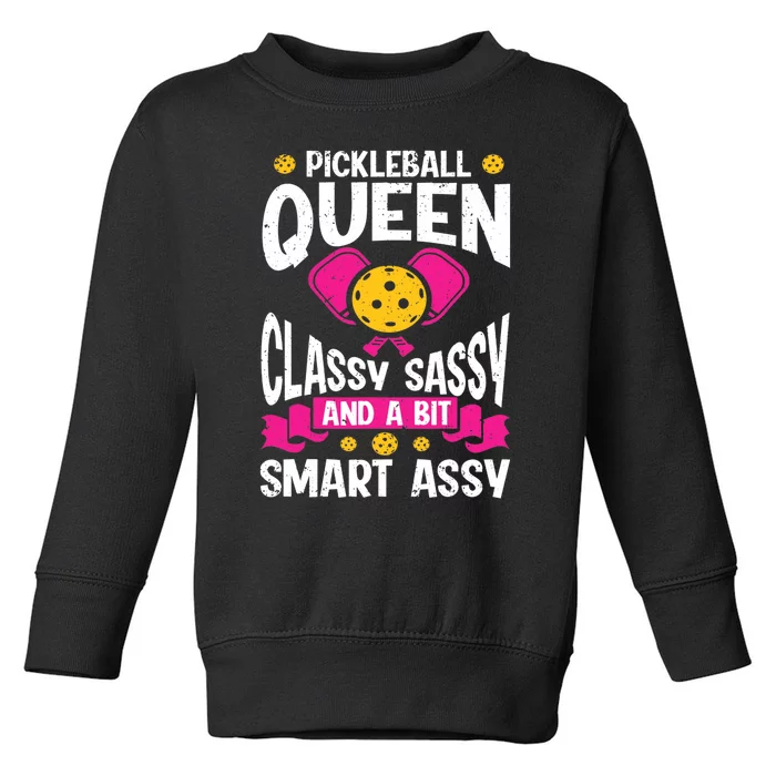 Pickleball Queen Classy Sassy And A Bit Smart Assy Toddler Sweatshirt