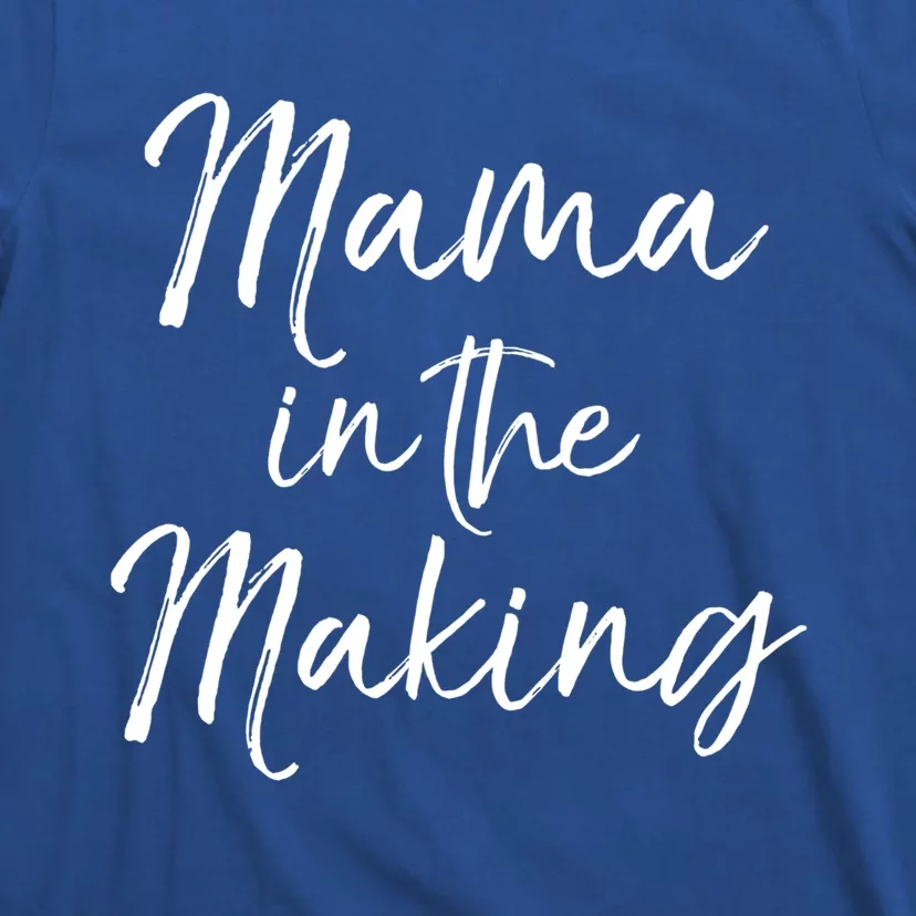 Pregnancy Quote Gift For Pregnant Mom Mama In The Making Great Gift T-Shirt