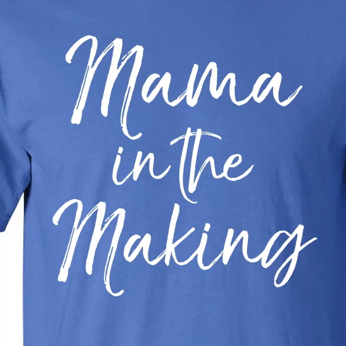 Pregnancy Quote Gift For Pregnant Mom Mama In The Making Great Gift Tall T-Shirt