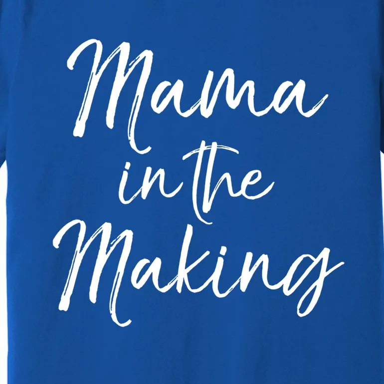 Pregnancy Quote Gift For Pregnant Mom Mama In The Making Great Gift Premium T-Shirt