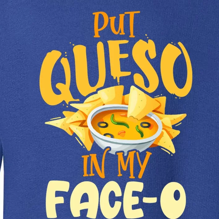 Put Queso In My Facemeaningful Gifto Meaningful Gift International Nacho Day 202 Toddler Sweatshirt