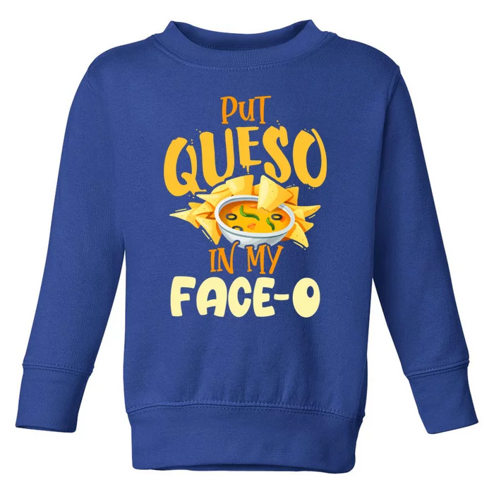 Put Queso In My Facemeaningful Gifto Meaningful Gift International Nacho Day 202 Toddler Sweatshirt