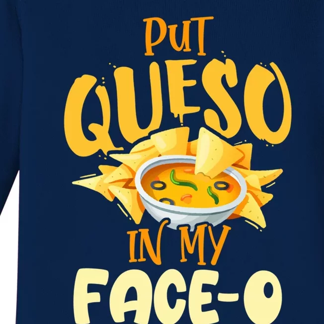 Put Queso In My Facemeaningful Gifto Meaningful Gift International Nacho Day 202 Baby Long Sleeve Bodysuit