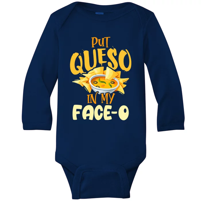 Put Queso In My Facemeaningful Gifto Meaningful Gift International Nacho Day 202 Baby Long Sleeve Bodysuit