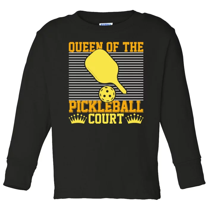 Pickleball Queen Of The Pickleball Court Funny Gift Toddler Long Sleeve Shirt