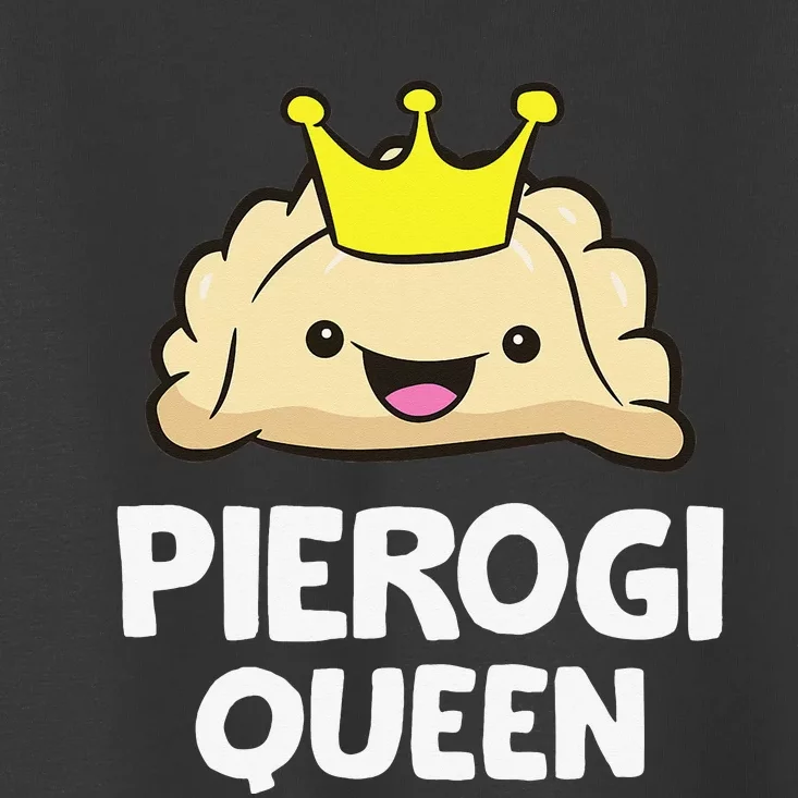 Pierogi Queen Polish Pierogi Funny Pierogi Toddler T-Shirt