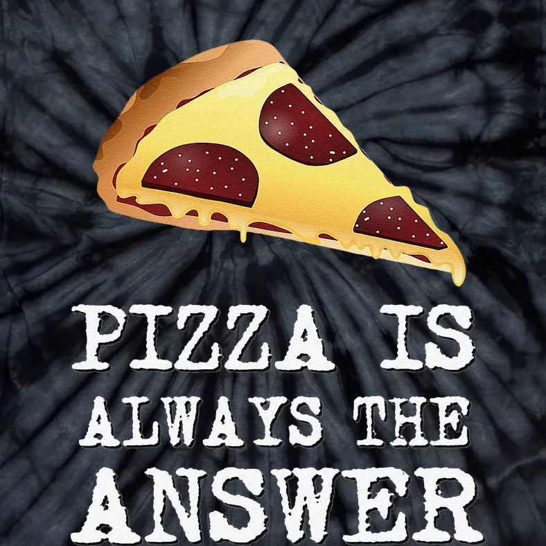 pizza quote Pizza is Always The Answer Tie-Dye T-Shirt