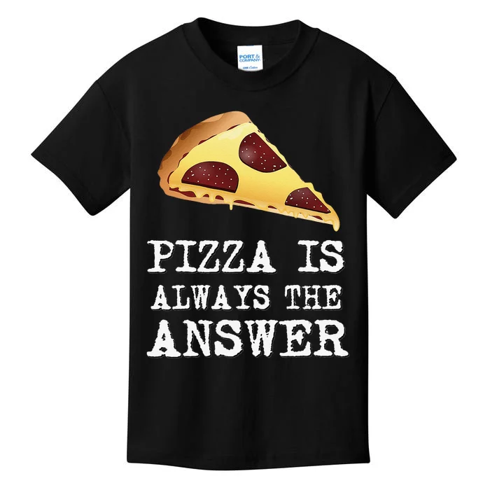 pizza quote Pizza is Always The Answer Kids T-Shirt