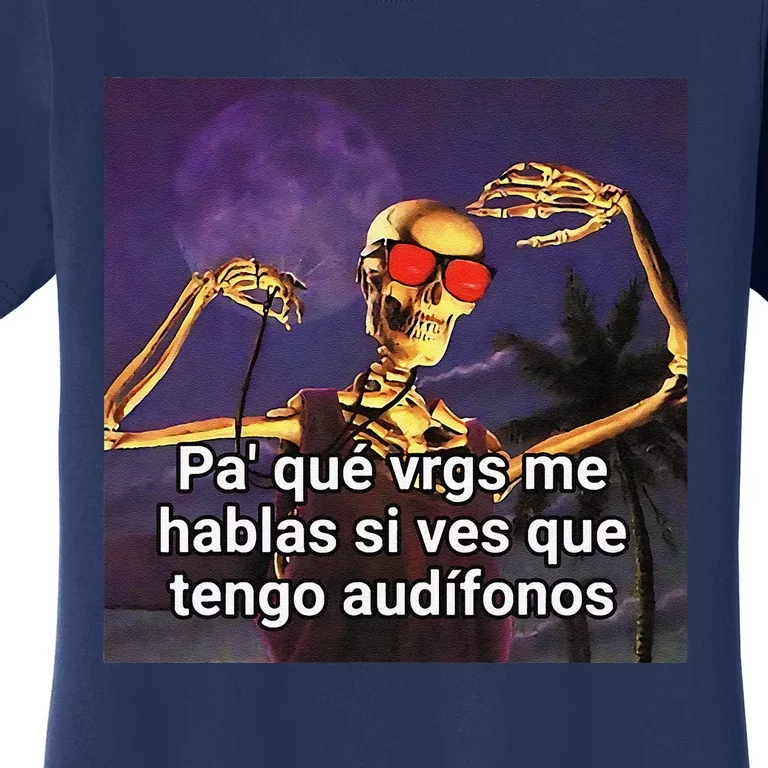 Pa Que Vergs Me Hablas Si Ves Que Tengo Audifonos Women's T-Shirt