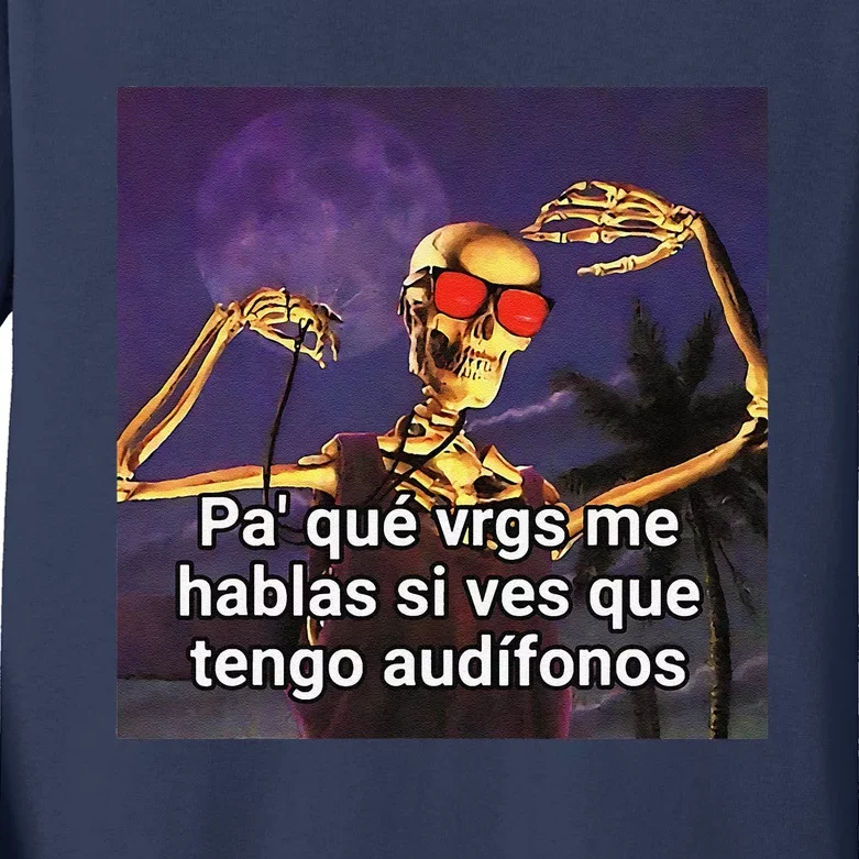 Pa Que Vergs Me Hablas Si Ves Que Tengo Audifonos Kids Long Sleeve Shirt