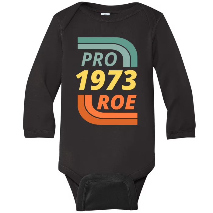 Pro Roe 1973 Roe Vs Wade Pro Choice Baby Long Sleeve Bodysuit