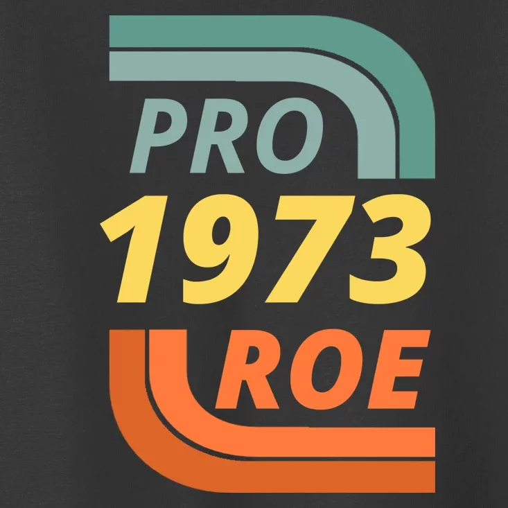 Pro Roe 1973 Roe Vs Wade Pro Choice Toddler T-Shirt