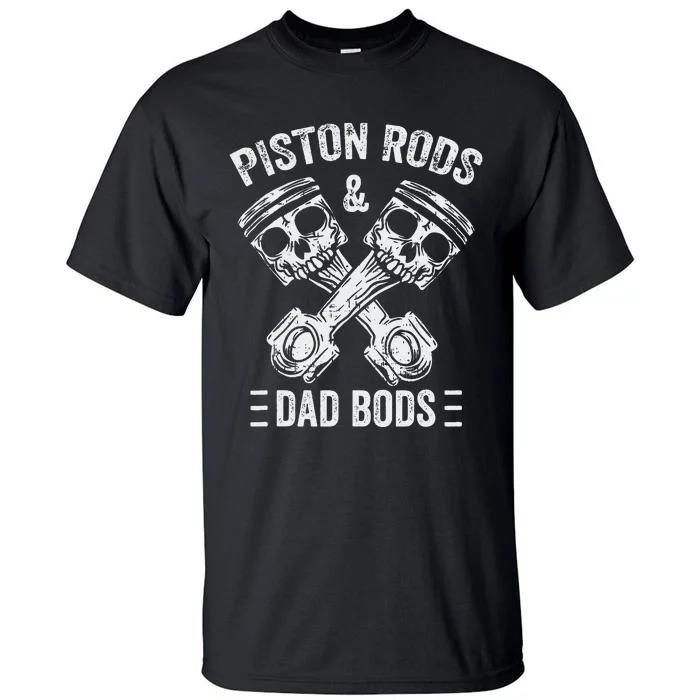 Piston Rods And Dad Bods Diesel Car Mechanic Garage Auto Tall T-Shirt