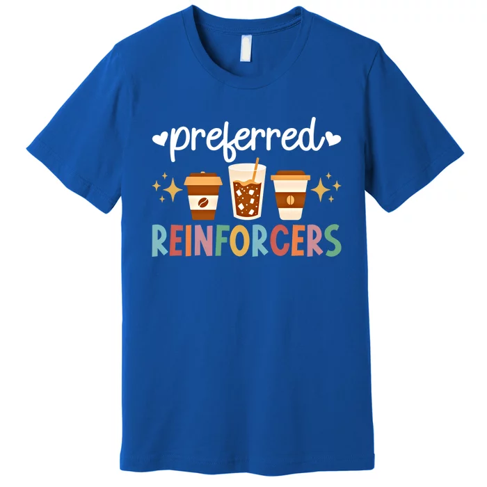 Preferred Reinforcers Aba Therapist Aba Therapy Meaningful Gift Premium T-Shirt