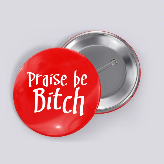 Praise Be, Bitch Button