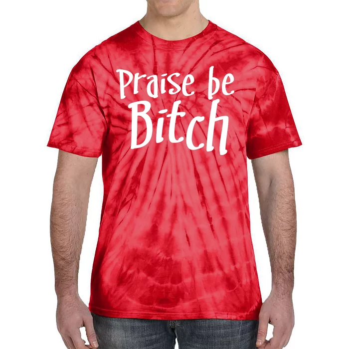 Praise Be, Bitch Tie-Dye T-Shirt