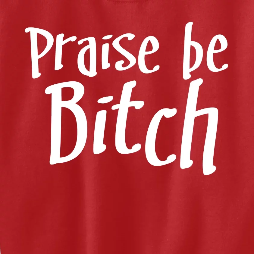 Praise Be, Bitch Kids Sweatshirt