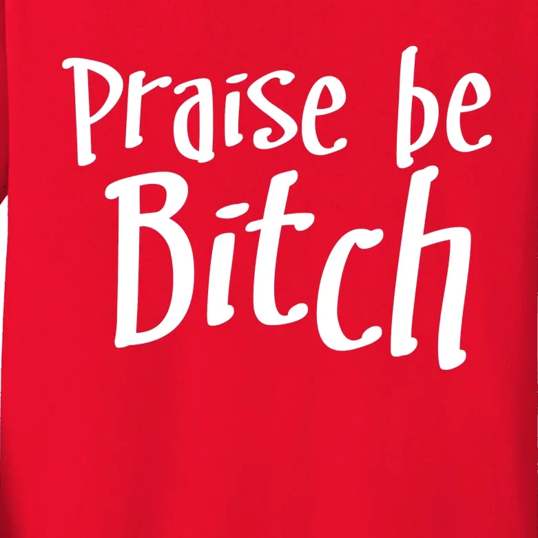 Praise Be, Bitch Kids Long Sleeve Shirt