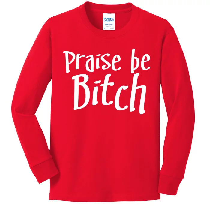 Praise Be, Bitch Kids Long Sleeve Shirt