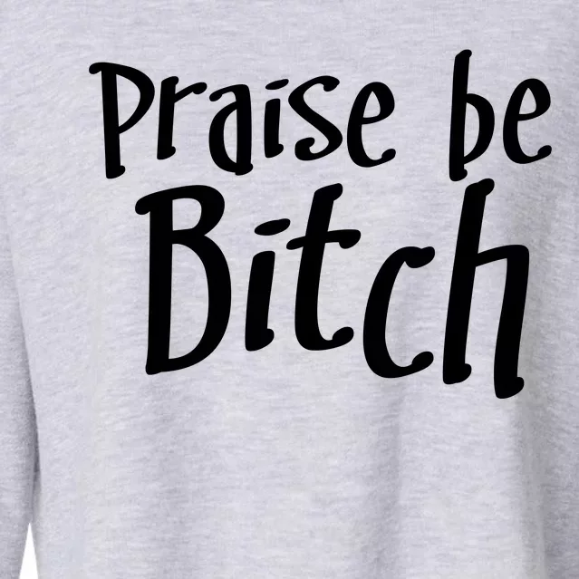 Praise Be, Bitch Cropped Pullover Crew