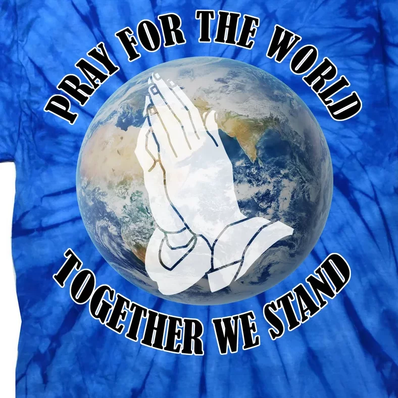 Pray For The World Together We Stand Tie-Dye T-Shirt