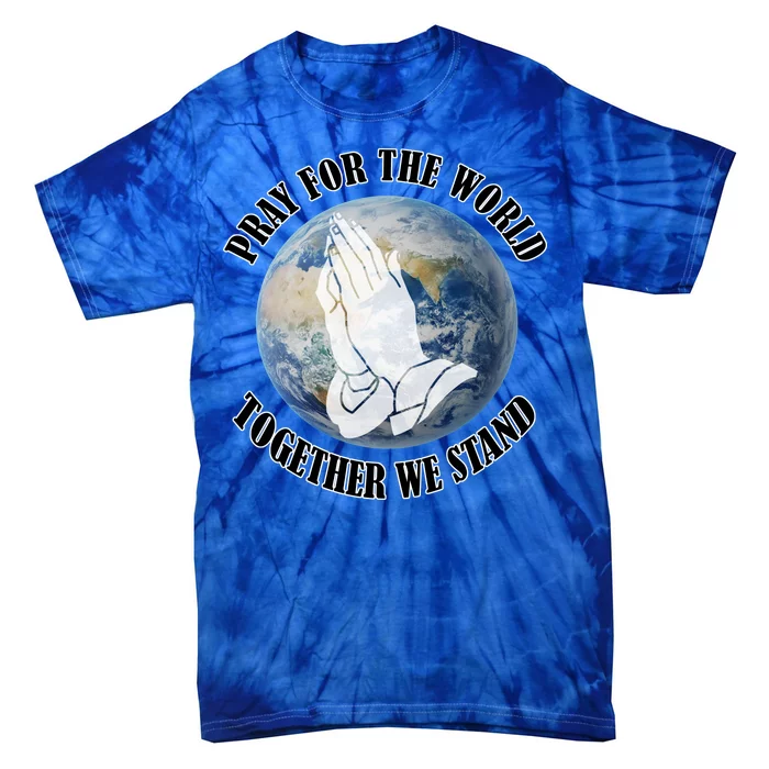 Pray For The World Together We Stand Tie-Dye T-Shirt