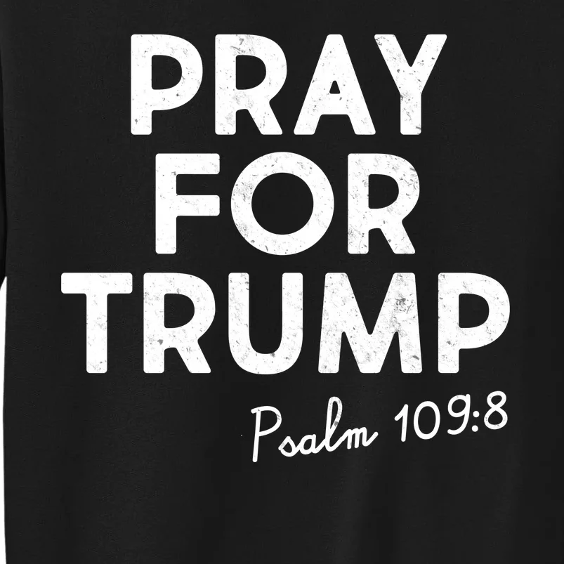 Pray For Trump Psalm 109:8 Tall Sweatshirt