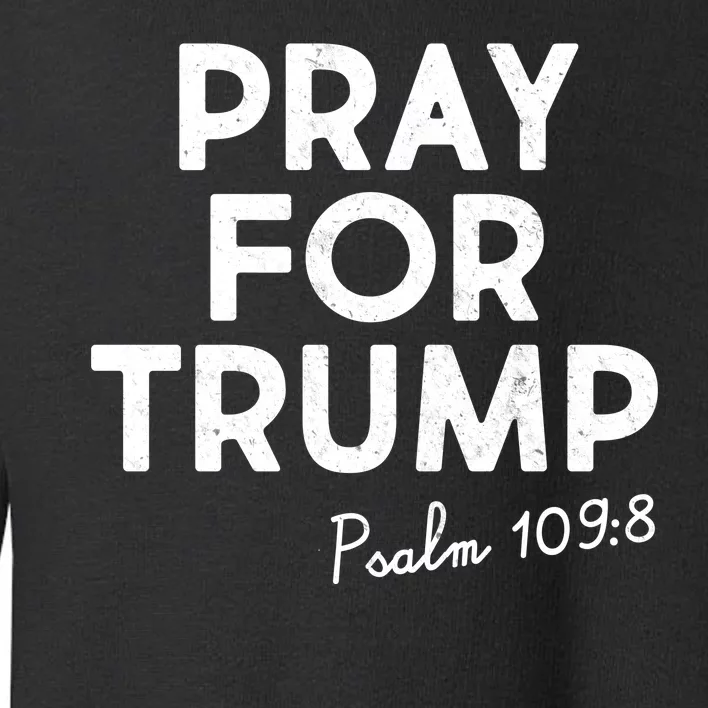 Pray For Trump Psalm 109:8 Toddler Sweatshirt