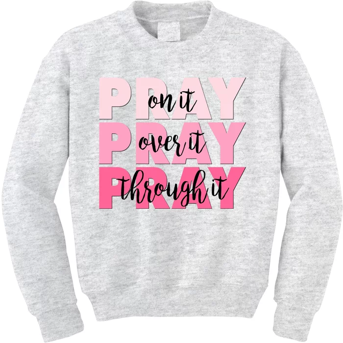 Pray On It Over It Through It Kids Sweatshirt