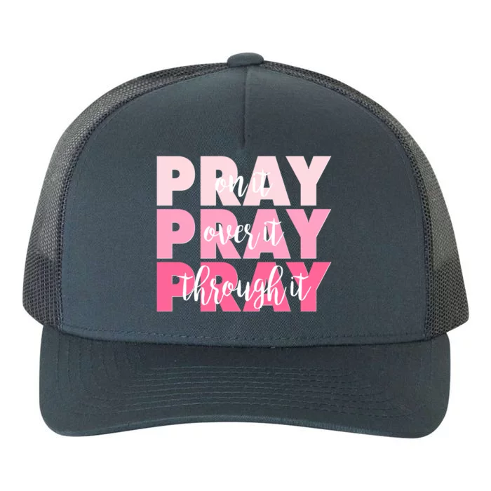 Pray On It Over It Through It Yupoong Adult 5-Panel Trucker Hat