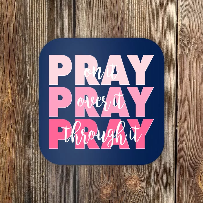 Pray On It Over It Through It Coaster