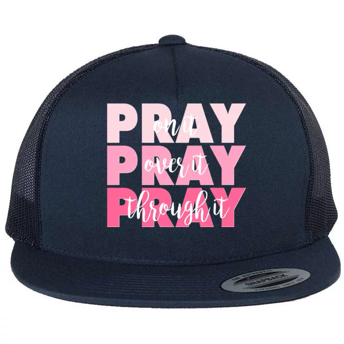 Pray On It Over It Through It Flat Bill Trucker Hat