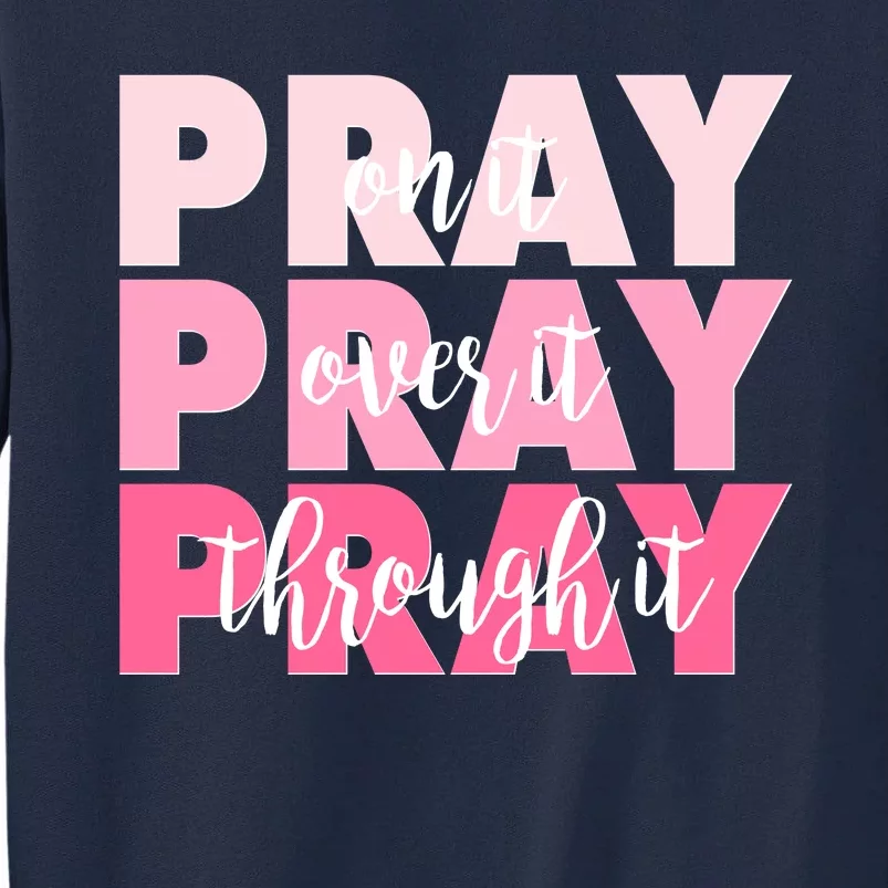 Pray On It Over It Through It Tall Sweatshirt