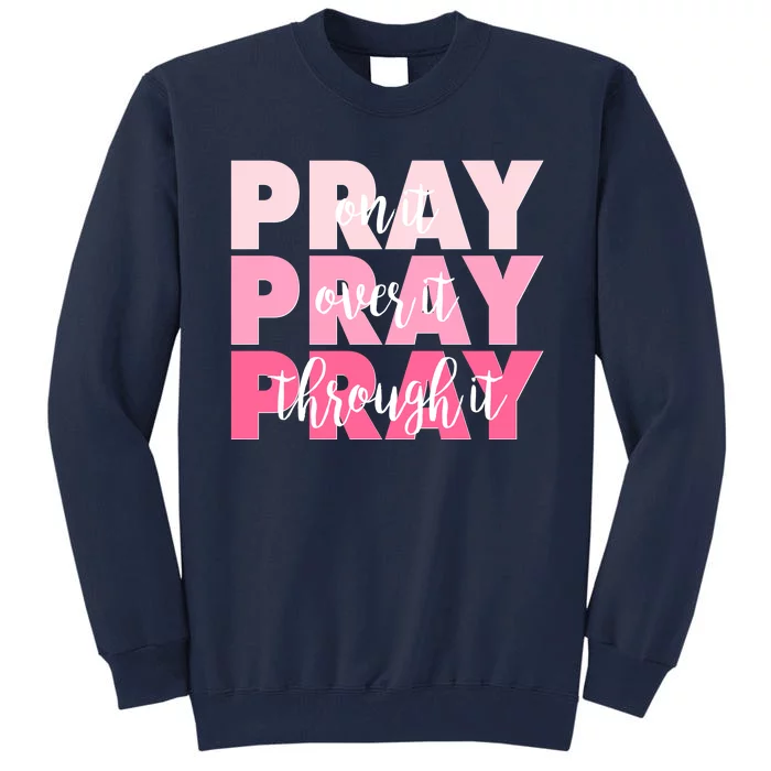 Pray On It Over It Through It Tall Sweatshirt