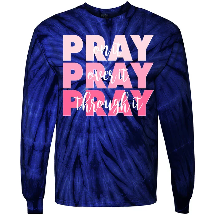 Pray On It Over It Through It Tie-Dye Long Sleeve Shirt