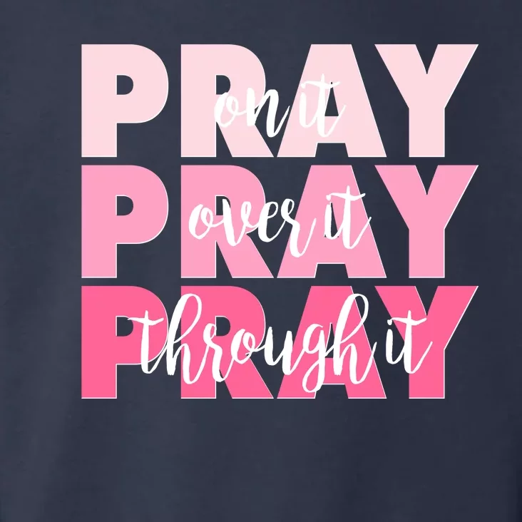 Pray On It Over It Through It Toddler Hoodie