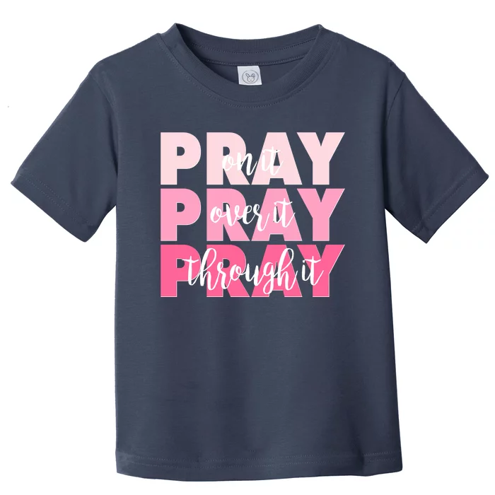 Pray On It Over It Through It Toddler T-Shirt