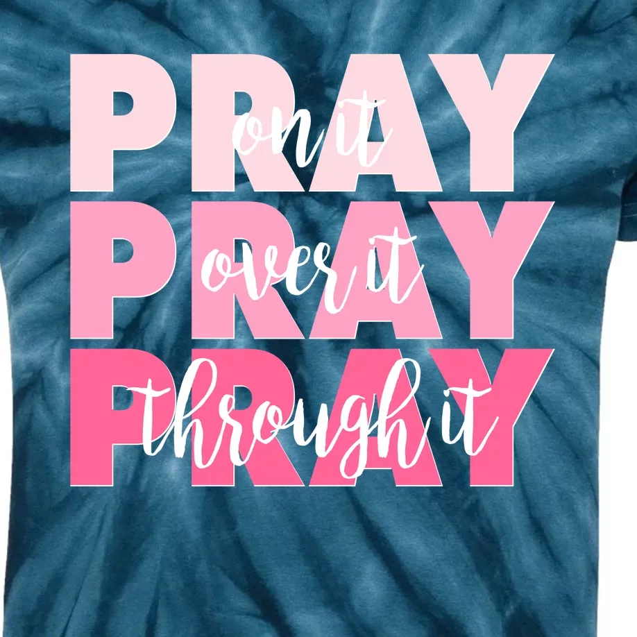 Pray On It Over It Through It Kids Tie-Dye T-Shirt