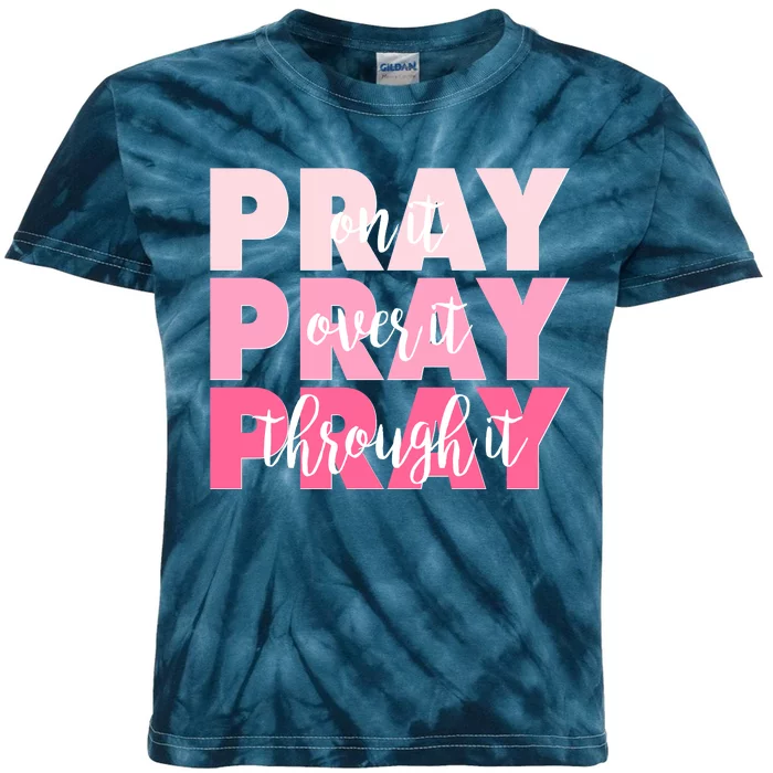 Pray On It Over It Through It Kids Tie-Dye T-Shirt