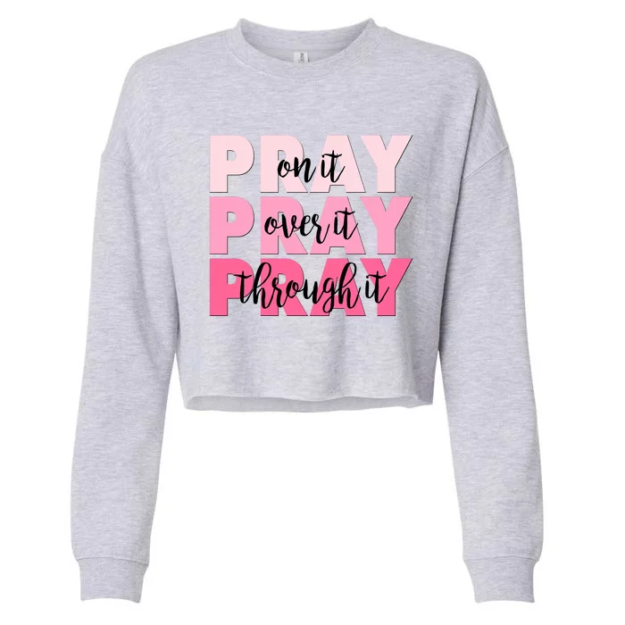 Pray On It Over It Through It Cropped Pullover Crew