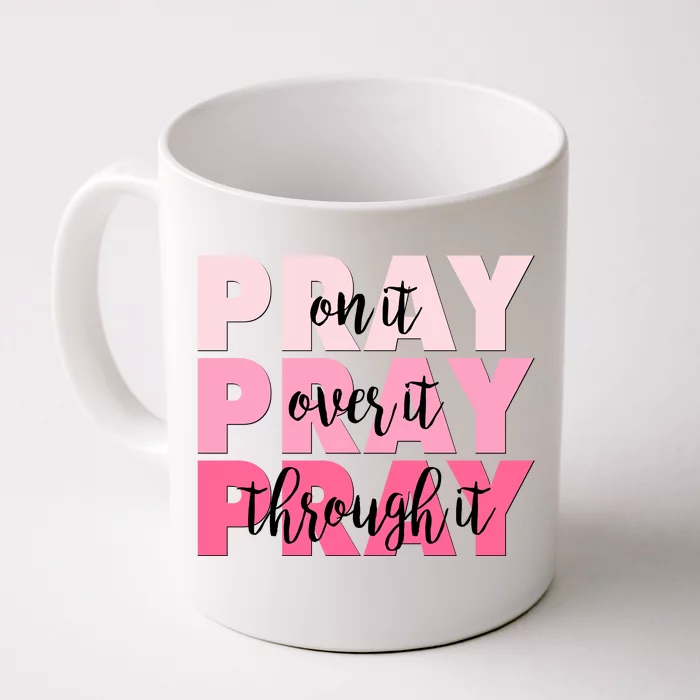 Pray On It Over It Through It Front & Back Coffee Mug