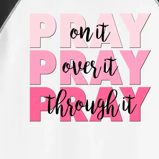 Pray On It Over It Through It Toddler Fine Jersey T-Shirt