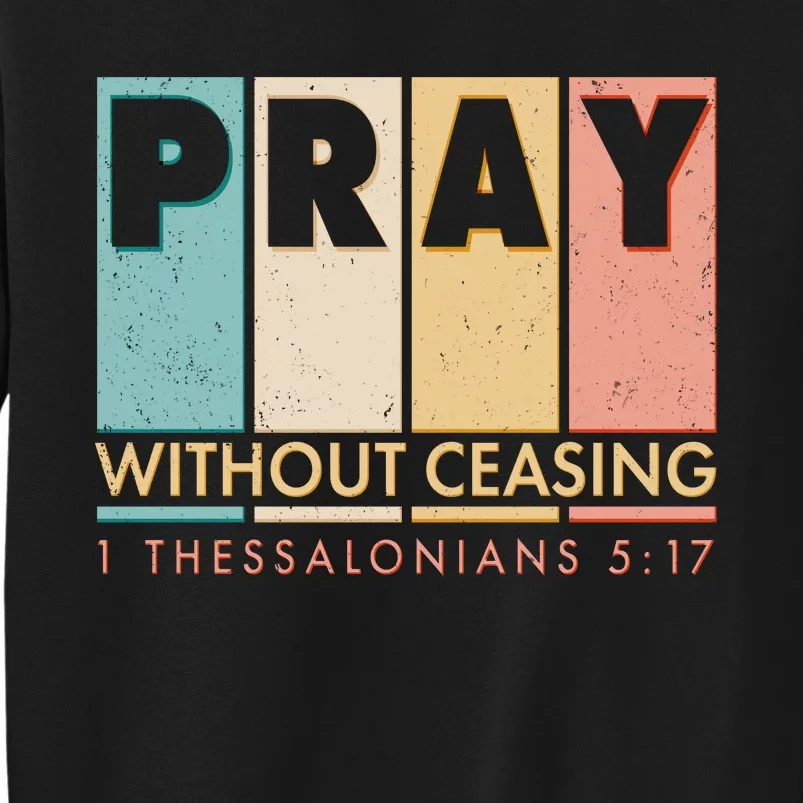 Pray Witout Ceasing 1 Thessalonians 5:17 Sweatshirt