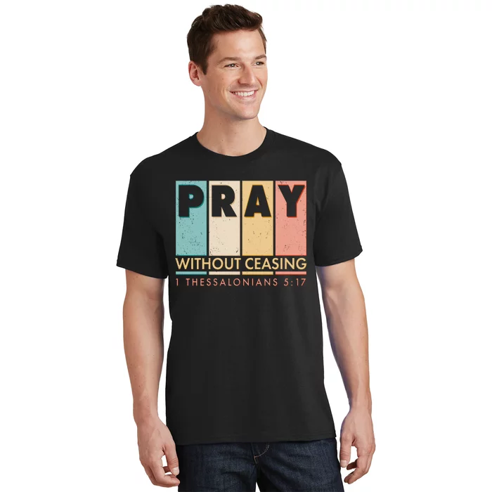 Pray Witout Ceasing 1 Thessalonians 5:17 T-Shirt