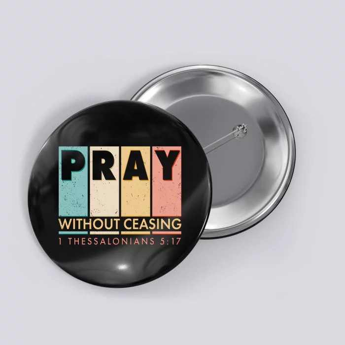 Pray Witout Ceasing 1 Thessalonians 5:17 Button