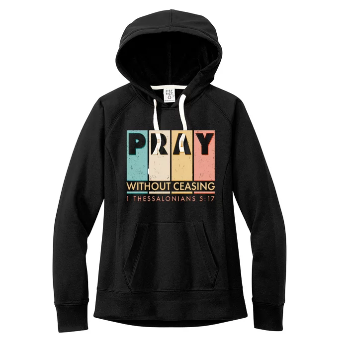 Pray Witout Ceasing 1 Thessalonians 5:17 Women's Fleece Hoodie