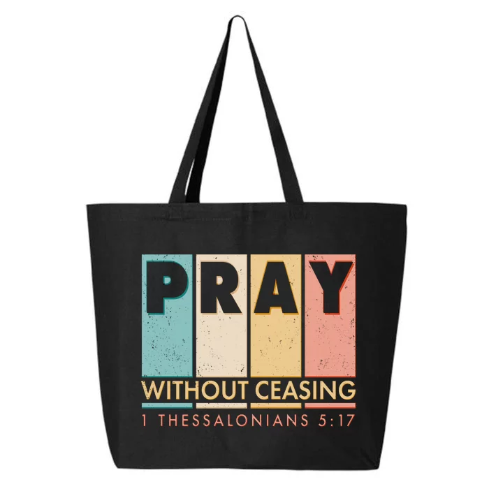 Pray Witout Ceasing 1 Thessalonians 5:17 25L Jumbo Tote