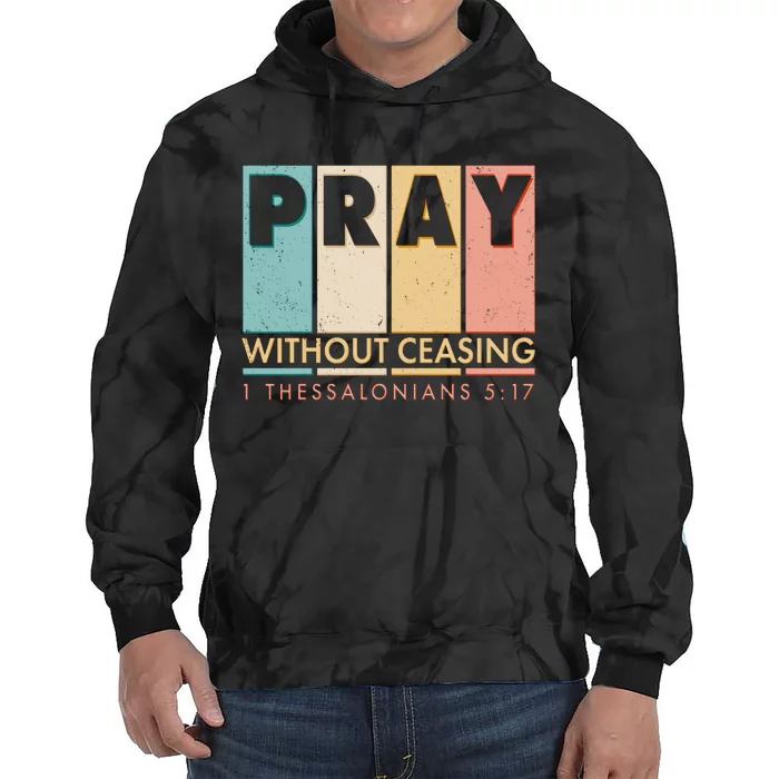 Pray Witout Ceasing 1 Thessalonians 5:17 Tie Dye Hoodie